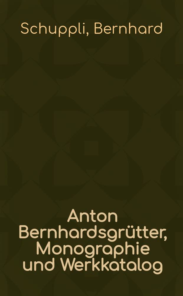 Anton Bernhardsgrütter, Monographie und Werkkatalog = Антон Бернхардсгрюттер, монография и творчество