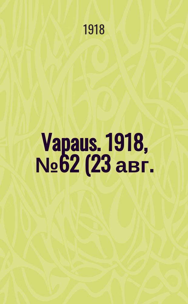 Vapaus. 1918, № 62 (23 авг.)
