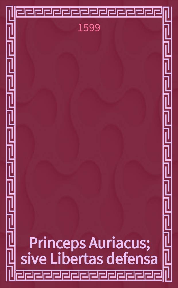 Princeps Auriacus; sive Libertas defensa : tragoedia nova // De iure belli Belgici adversus Philippum regem Hispaniarum.