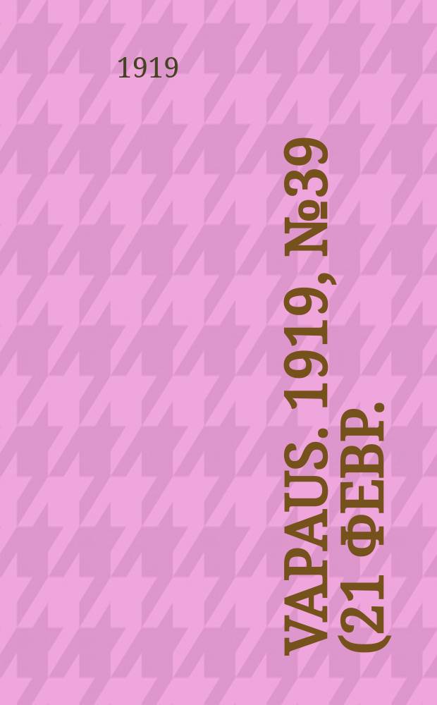 Vapaus. 1919, № 39 (21 февр.)