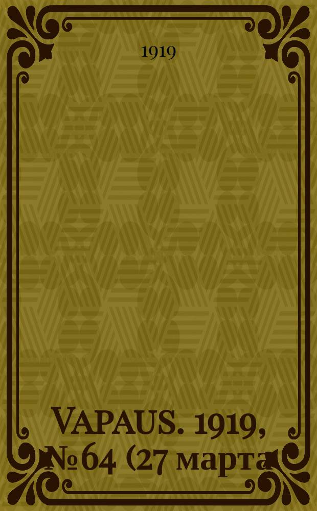 Vapaus. 1919, № 64 (27 марта)