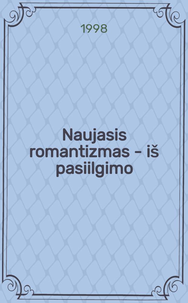 Naujasis romantizmas - i&scaron; pasiilgimo : Lietuvių neoromantizmo pradininkų estetinė mintis = Новый романтизм - от тоски. Литовский неоромантизм пионеров эстетической мысли