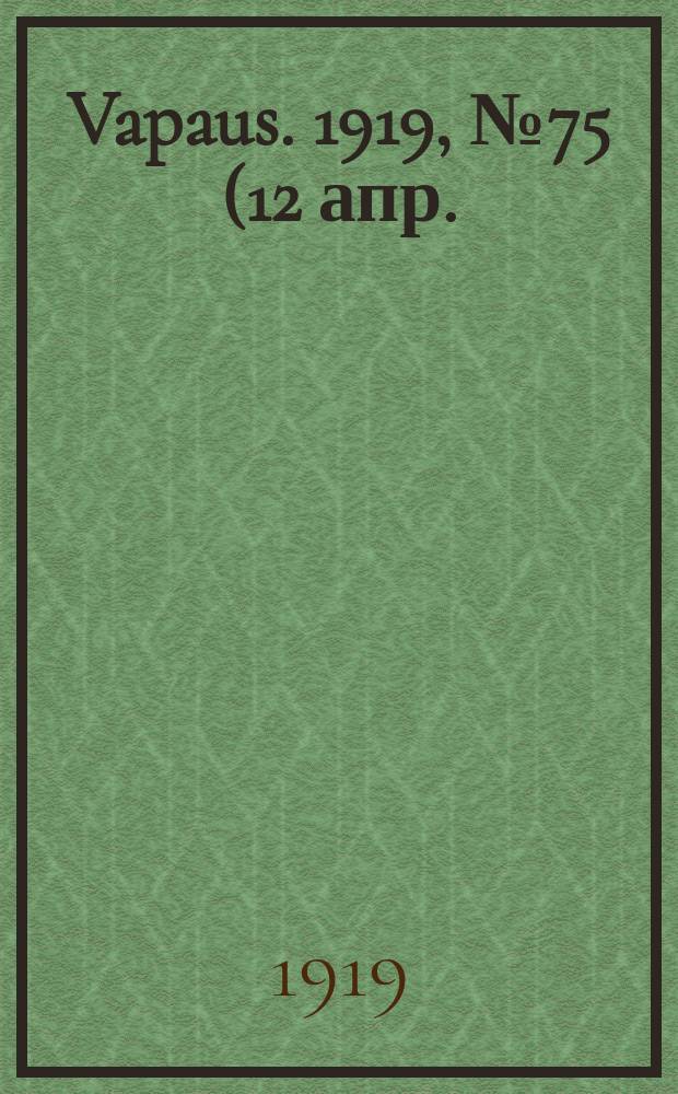 Vapaus. 1919, № 75 (12 апр.)