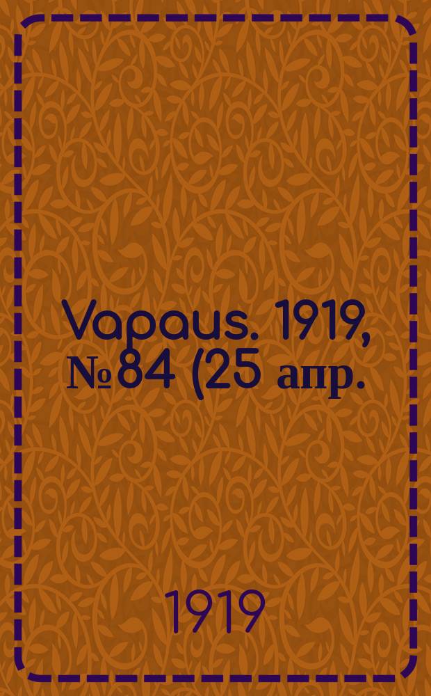 Vapaus. 1919, № 84 (25 апр.)