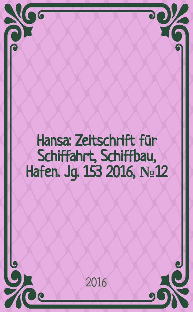 Hansa : Zeitschrift für Schiffahrt, Schiffbau, Hafen. Jg. 153 2016, № 12