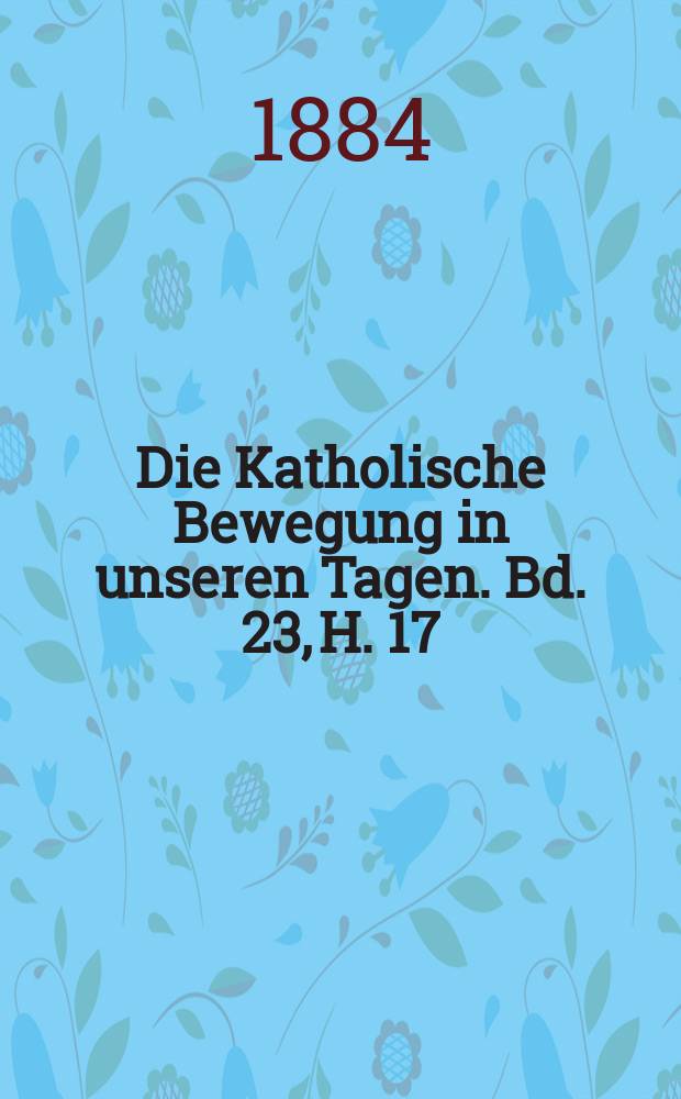 Die Katholische Bewegung in unseren Tagen. Bd. 23, H. 17