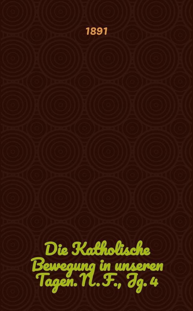Die Katholische Bewegung in unseren Tagen. N. F., Jg. 4 (24)1891, H. 12