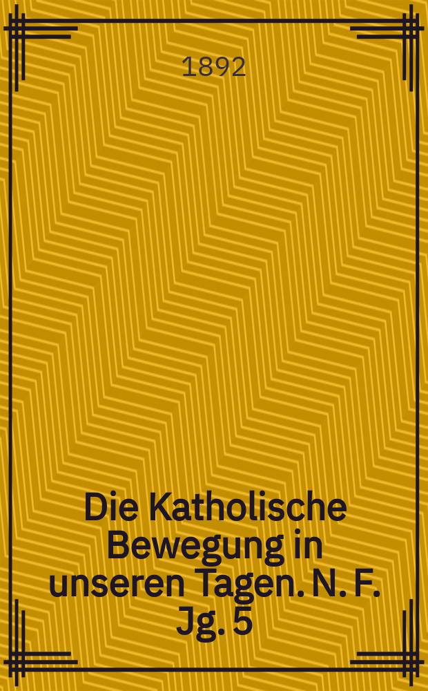 Die Katholische Bewegung in unseren Tagen. N. F. Jg. 5 (25) 1892, H. 8