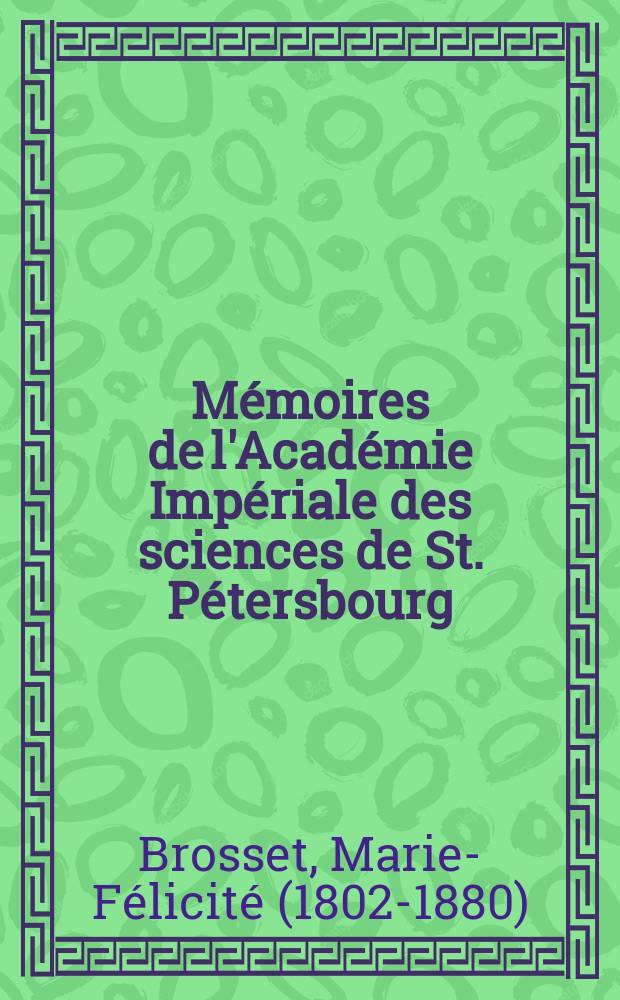 M&eacute;moires de l'Acad&eacute;mie Imp&eacute;riale des sciences de St. P&eacute;tersbourg : avec l'histoire de l'Academie. S&eacute;r. 7, t. 8, № 10 : Inscriptions g&eacute;orgiennes et autres = Грузинские и другие надписи