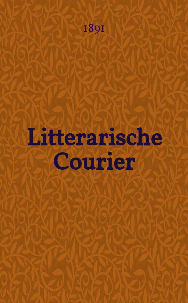 Litterarische Courier : Beilage der Katholischen Bewegung in unseren Tagen Monatsschrift f&uuml;r kirchl. und kirchenpol. Fragen, Wissenschaft und Kunst. 1891, № 8