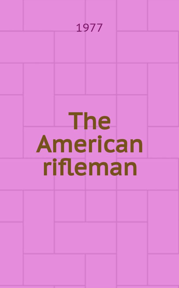 The American rifleman : Official journal of the National rifle association of America. Vol. 125, № 4