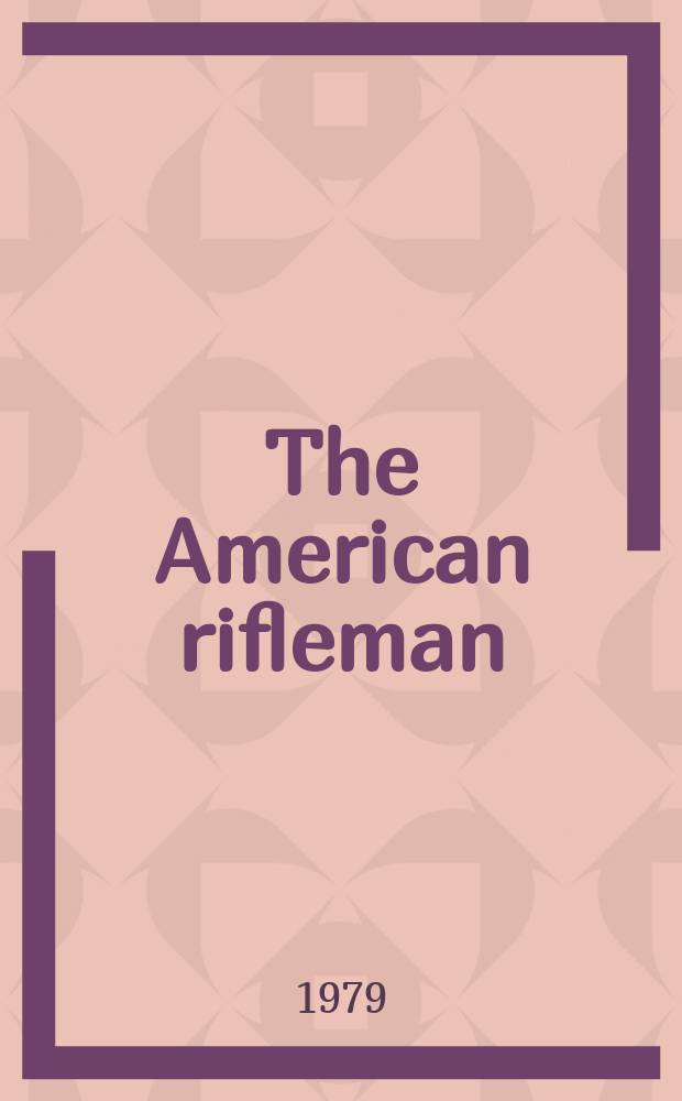 The American rifleman : Official journal of the National rifle association of America. Vol. 127, № 3