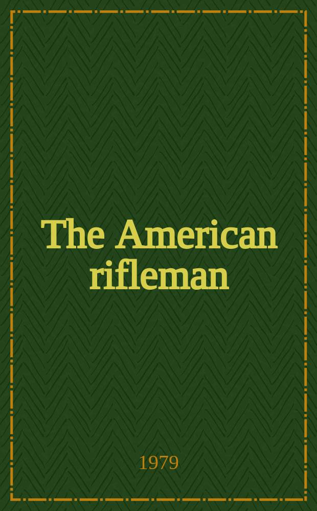 The American rifleman : Official journal of the National rifle association of America. Vol. 127, № 4