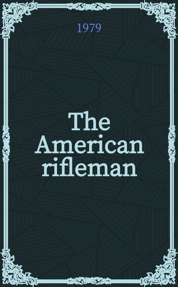 The American rifleman : Official journal of the National rifle association of America. Vol. 127, № 5