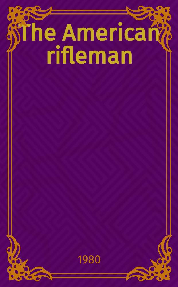 The American rifleman : Official journal of the National rifle association of America. Vol. 128, № 6