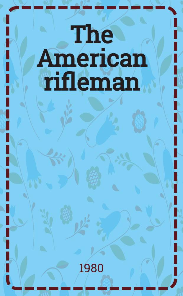 The American rifleman : Official journal of the National rifle association of America. Vol. 128, № 8