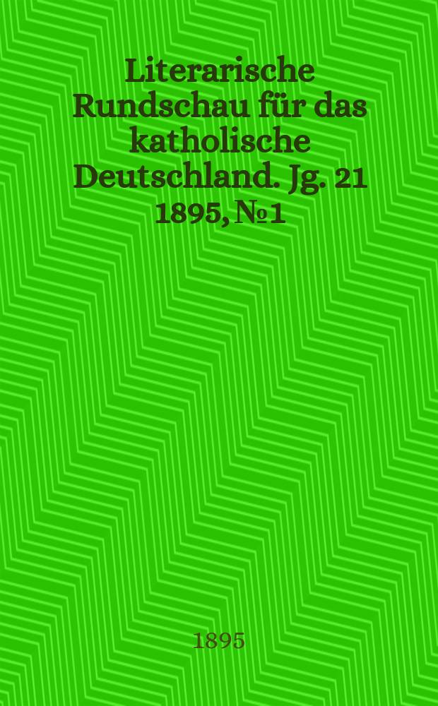 Literarische Rundschau für das katholische Deutschland. Jg. 21 1895, № 1