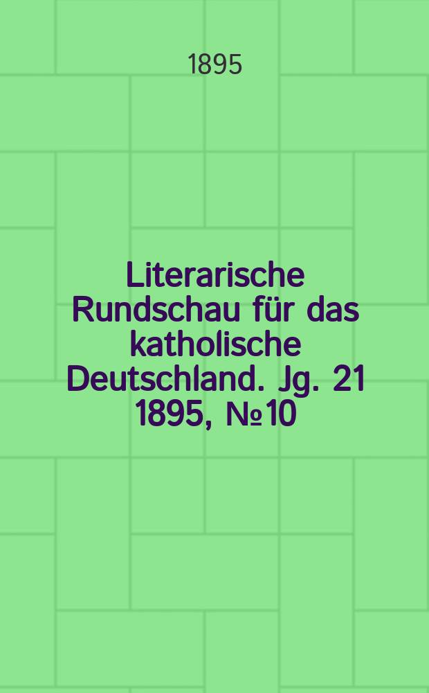 Literarische Rundschau für das katholische Deutschland. Jg. 21 1895, № 10