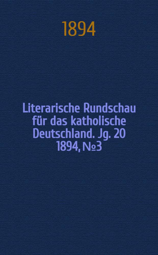 Literarische Rundschau für das katholische Deutschland. Jg. 20 1894, № 3