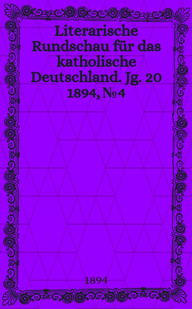 Literarische Rundschau für das katholische Deutschland. Jg. 20 1894, № 4