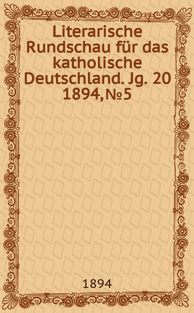Literarische Rundschau für das katholische Deutschland. Jg. 20 1894, № 5