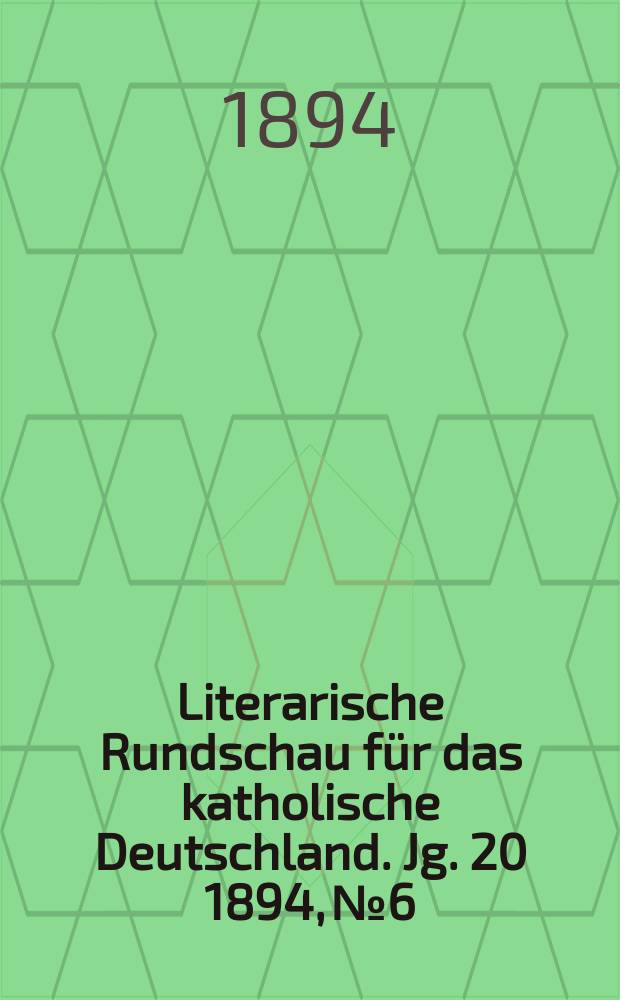 Literarische Rundschau für das katholische Deutschland. Jg. 20 1894, № 6
