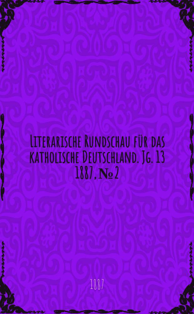 Literarische Rundschau für das katholische Deutschland. Jg. 13 1887, № 2