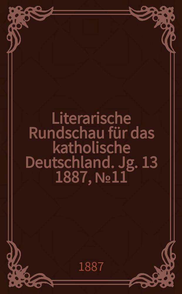 Literarische Rundschau für das katholische Deutschland. Jg. 13 1887, № 11