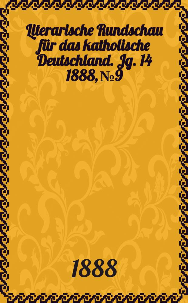 Literarische Rundschau f&uuml;r das katholische Deutschland. Jg. 14 1888, № 9