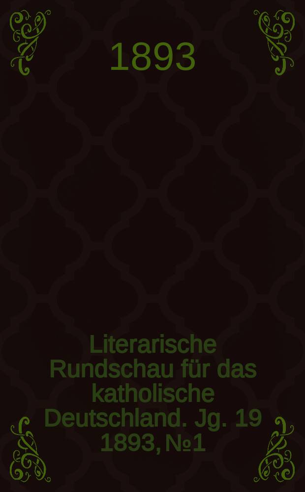 Literarische Rundschau f&uuml;r das katholische Deutschland. Jg. 19 1893, № 1