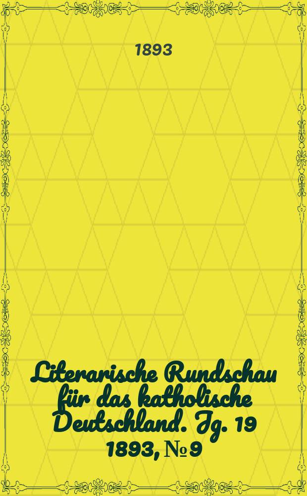 Literarische Rundschau für das katholische Deutschland. Jg. 19 1893, № 9