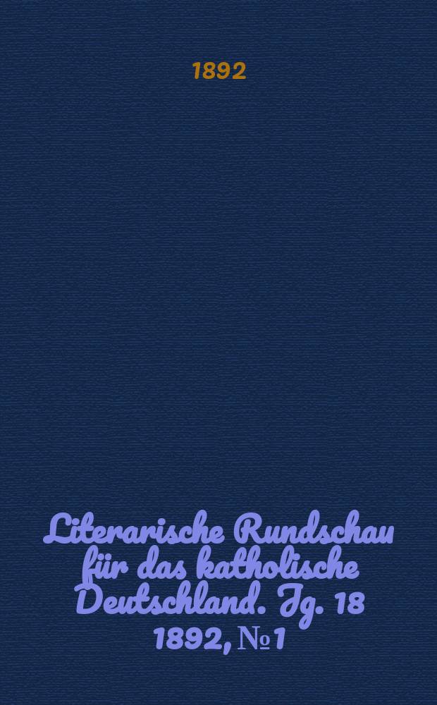 Literarische Rundschau für das katholische Deutschland. Jg. 18 1892, № 1