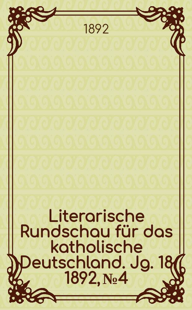 Literarische Rundschau für das katholische Deutschland. Jg. 18 1892, № 4