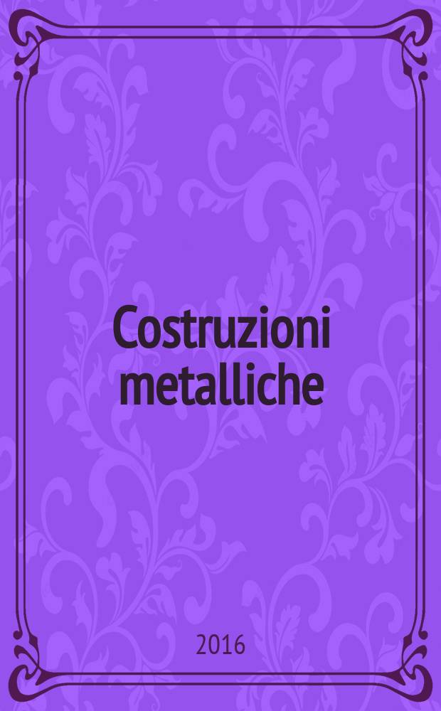Costruzioni metalliche : Riv. bimestr. dei tecnici dell' acciaio. A. 68 2016, № 5