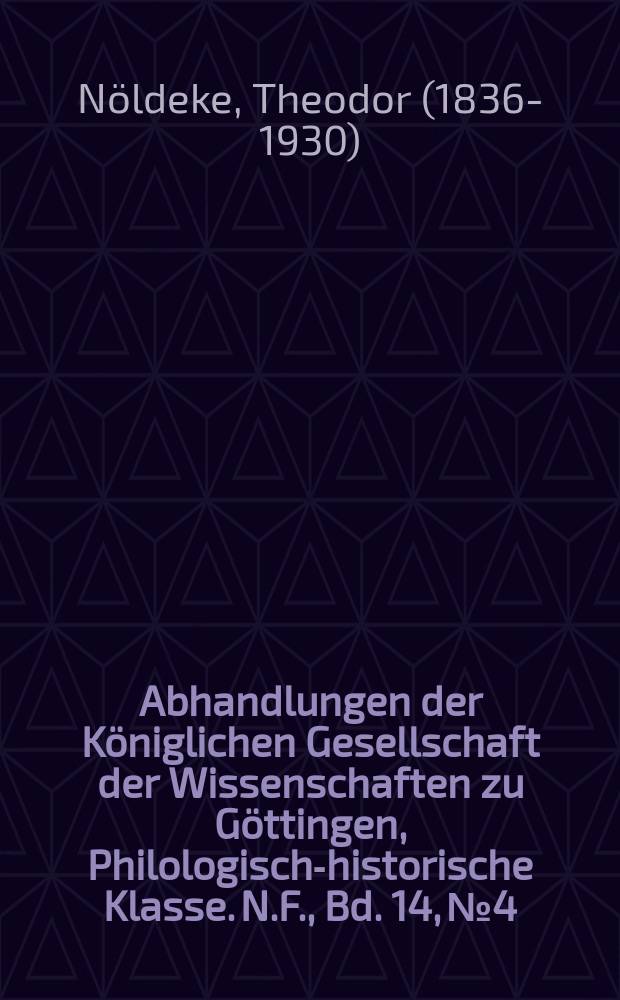 Abhandlungen der Königlichen Gesellschaft der Wissenschaften zu Göttingen, Philologisch-historische Klasse. N.F., Bd. 14, № 4 : 1912/1913. Untersuchungen zum Achiqar-Roman = Исследование романа о Ахикаре