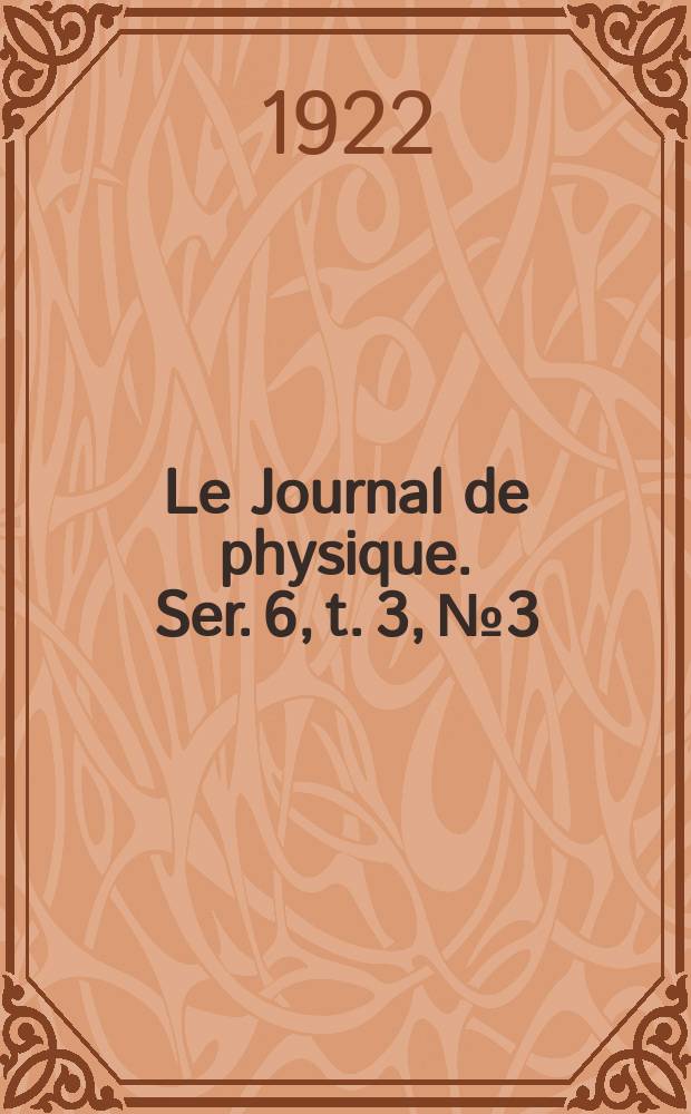 Le Journal de physique. Ser. 6, t. 3, № 3