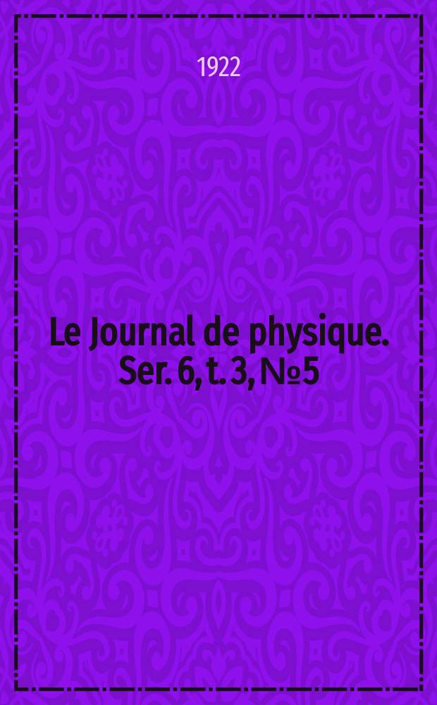 Le Journal de physique. Ser. 6, t. 3, № 5