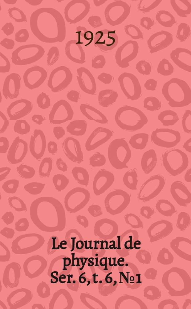 Le Journal de physique. Ser. 6, t. 6, № 1