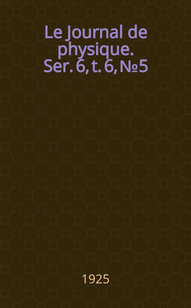 Le Journal de physique. Ser. 6, t. 6, № 5