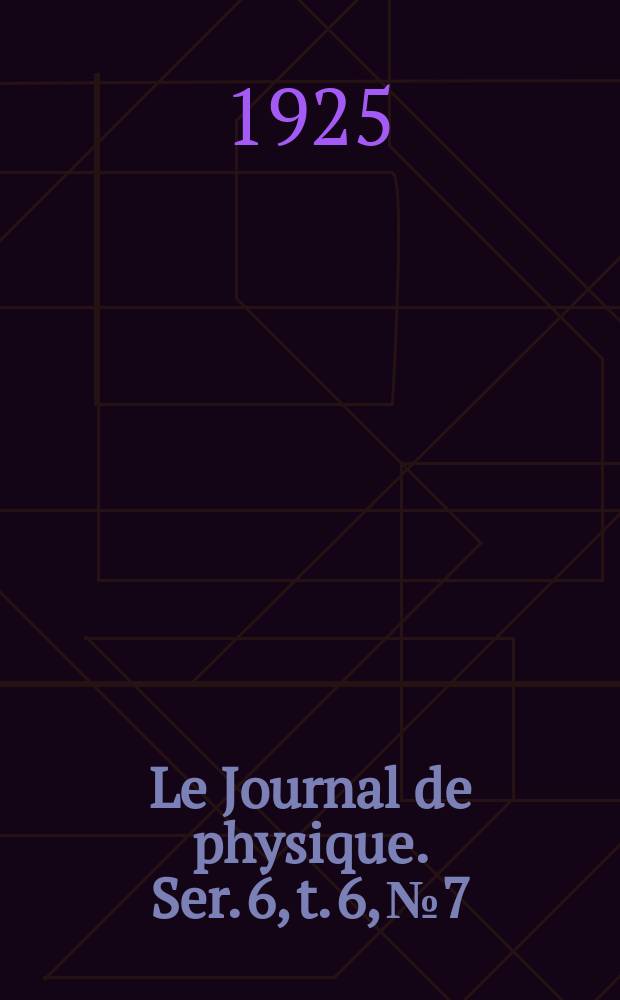 Le Journal de physique. Ser. 6, t. 6, № 7