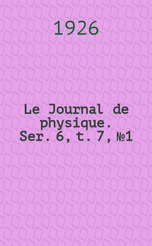 Le Journal de physique. Ser. 6, t. 7, № 1