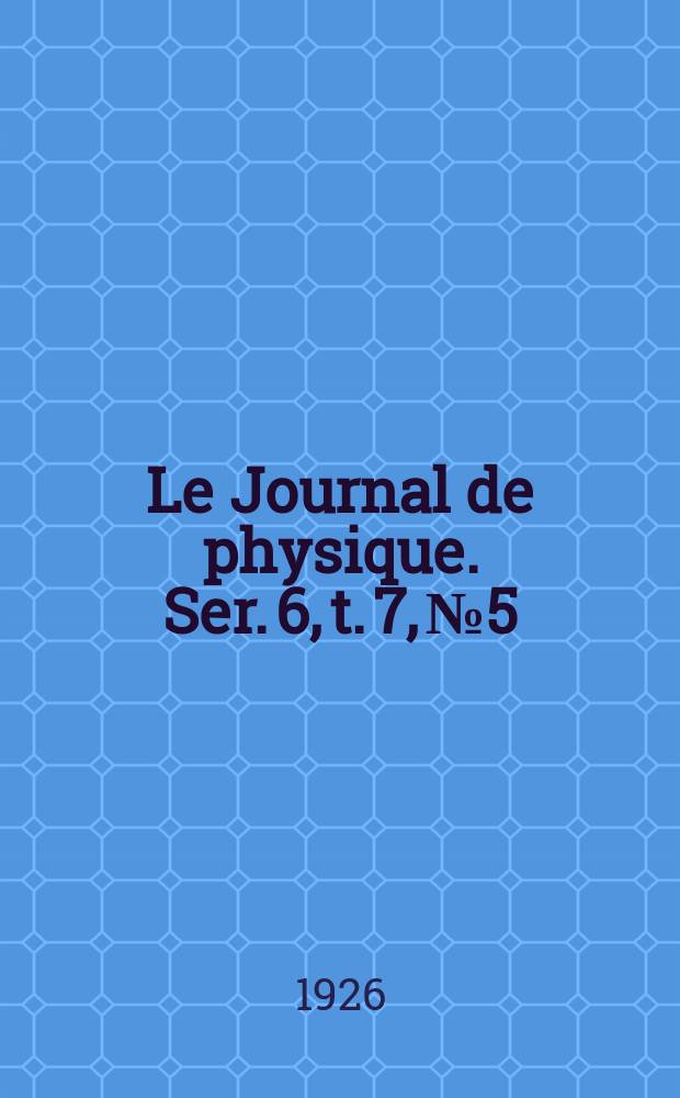 Le Journal de physique. Ser. 6, t. 7, № 5