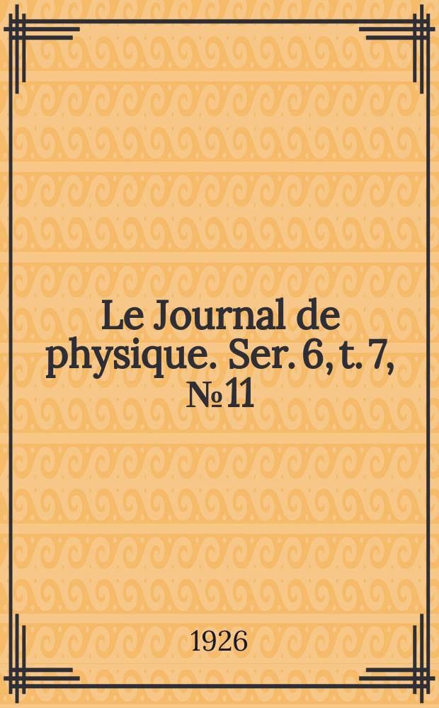 Le Journal de physique. Ser. 6, t. 7, № 11