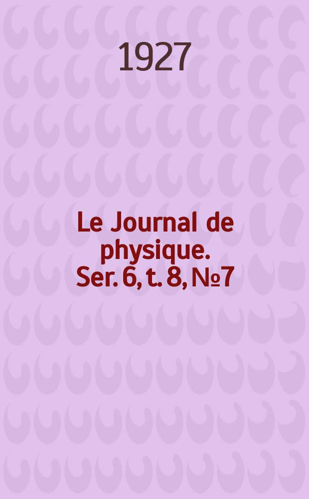 Le Journal de physique. Ser. 6, t. 8, № 7