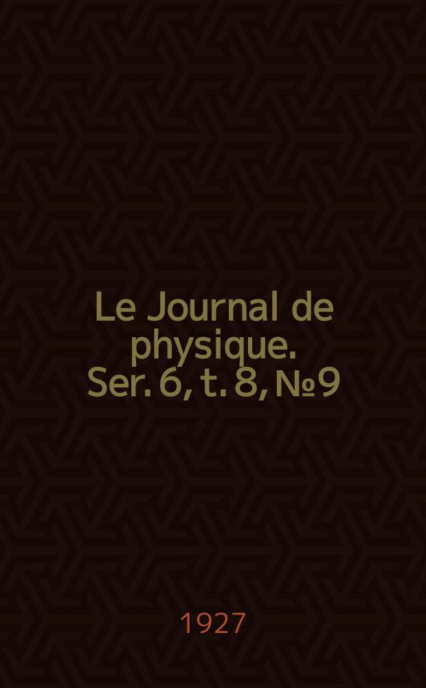Le Journal de physique. Ser. 6, t. 8, № 9