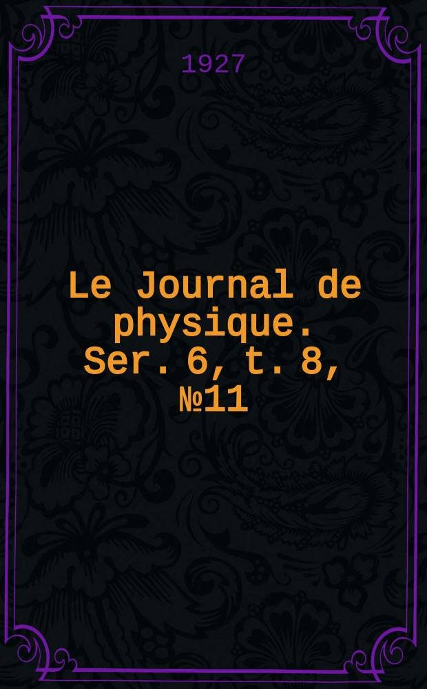 Le Journal de physique. Ser. 6, t. 8, № 11