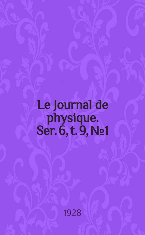 Le Journal de physique. Ser. 6, t. 9, № 1