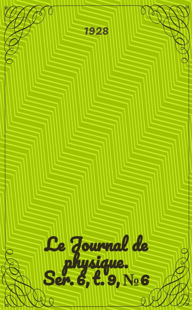 Le Journal de physique. Ser. 6, t. 9, № 6