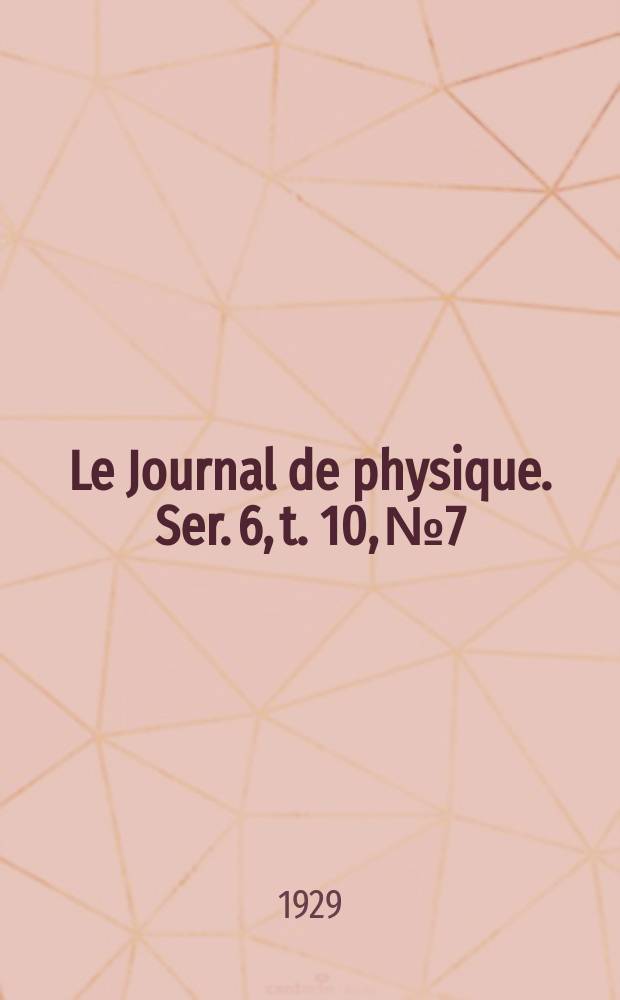 Le Journal de physique. Ser. 6, t. 10, № 7