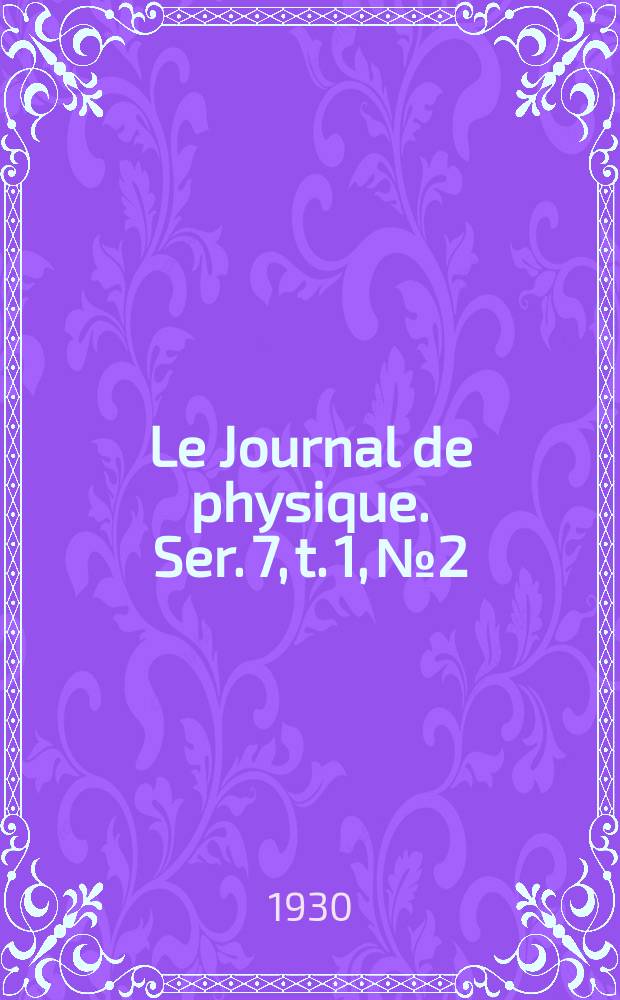 Le Journal de physique. Ser. 7, t. 1, № 2